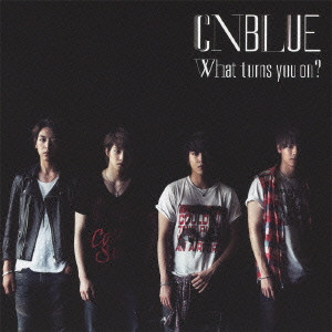 C.N.Blue / What turns you on?