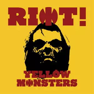 YELLOW MONSTERS / イエロー・モンスターズ / RIOT!