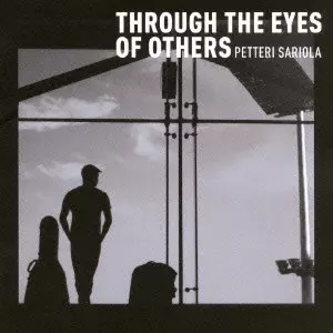 PETTERI SARIOLA / ペッテリ・サリオラ / THROUGH THE EYES OF OTHERS / 直感