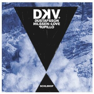 DKV TRIO / Schl8hof + Gustafsson / Pupillo / Nilssen-love