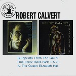 ROBERT CALVERT / ロバート・カルヴァート / BLUEPRINTS FROM THE CELLAR/AT THE QUEEN ELIZABETH HALL - REMASTER