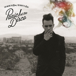PANIC! AT THE DISCO / TOO WEIRD TO LIVE, TOO RARE TO DIE! / 生かしておくには型破り過ぎるが,殺すにはレアすぎる!