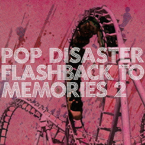 POP DISASTER / FLASHBACK TO MEMORIES 2