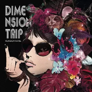 RONDONRATS。 / DIMENSION TRIP