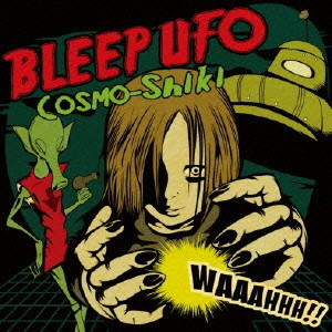 COSMO-SHIKI / Ｃｏｓｍｏ－Ｓｈｉｋｉ / BLEEP UFO / ＢＬＥＥＰ　ＵＦＯ