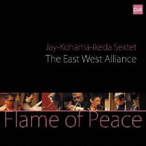 JAY-KOHAMA-IKEDA Sextet / FLAME OF PEACE / フレイム・オブ・ピース