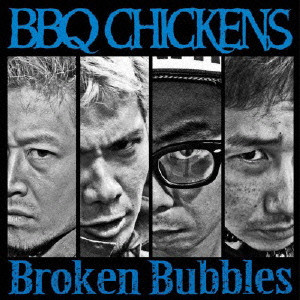 BBQ CHICKENS / バーベキューチキンズ / BROKEN BUBBLES