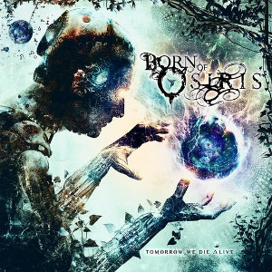 BORN OF OSIRIS / ボーン・オブ・オシリス / トゥモロ・ウィー・ダイ・アライブ