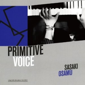 ササキオサム / PRIMITIVE VOICE - SING WITH THE PIANO LIVE 2013 -
