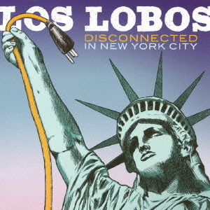 LOS LOBOS / ロス・ロボス / DISCONNECTED IN NEW YORK CITY / ディスコネクティッド・イン・ニュー・ヨーク・シティ~ライヴ
