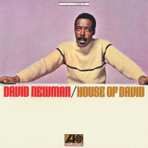 DAVID "FATHEAD" NEWMAN / デヴィッド・"ファットヘッド"・ニューマン / HOUSE OF DAVID / ハウス・オブ・デヴィッド
