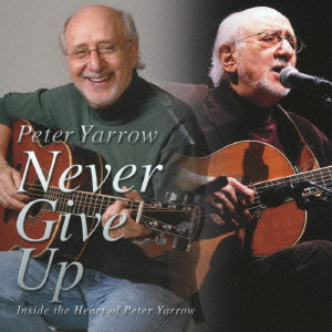 PETER YARROW / ピーター・ヤーロウ / NEVER GIVE UP INSIDE THE HEART OF PETER YARROW / 決してあきらめないで(ネヴァー・ギヴ・アップ) インサイド・ザ・ハート・オブ・ピーター・ヤーロウ