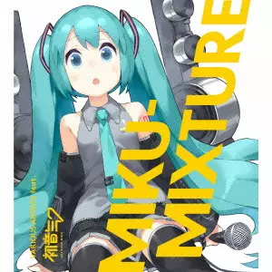 MIKU HATSUNE / 初音ミク / MIKU - MIXTURE / MIKU-MIXTURE