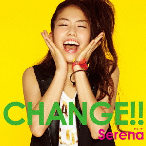 SERENA / Ｓｅｒｅｎａ / CHANGE!!