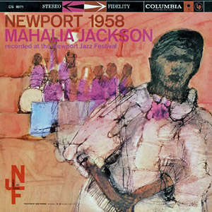 MAHALIA JACKSON / マヘリア・ジャクソン / NEWPORT 1958: RECORDED AT THE NEW PORT JAZZ FESTIVAL (180G LP)