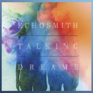 ECHOSMITH / エコースミス / TALKING DREAMS / トーキング・ドリームス