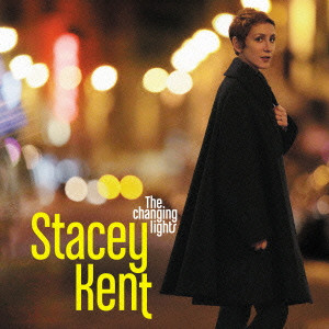 STACEY KENT / ステイシー・ケント / THE CHANGING LIGHTS / チェンジング・ライツ