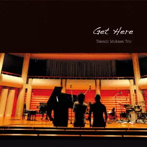 ISHIKAWA TAKESHI TRIO / 石川武司トリオ / GET HERE / Get Here