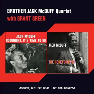 BROTHER JACK MCDUFF / Goodbye It's Time to Go + the Honeydripper