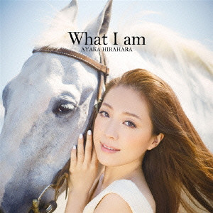 AYAKA HIRAHARA / 平原綾香 / What I am