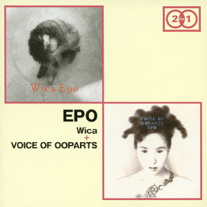EPO / エポ / [WICA] + [VOICE OF OOPARTS] / 「WICA」+「VOICE OF OOPARTS」