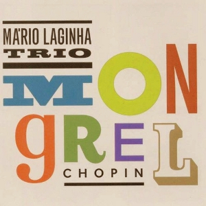 MARIO LAGINHA / マリオ・ラヂーニャ / Mongrel Chopin 