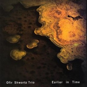 OFIR SHWARTZ / オフィール・シュワルツ / Earlier In Time / アーリアー・イン・タイム