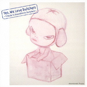 VA (Tribute to bloodthirsty butchers) / Yes, We Love butchers ~Tribute to bloodthirsty butchers~ Abandoned Puppy