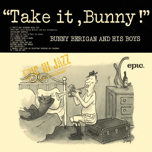 BUNNY BERIGAN / バニー・ベリガン / TAKE IT, BUNNY! / テイク・イット,バニー!