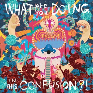 FRESH! / フレッシュ! / WHAT ARE YOU DOING IN THIS CONFUSION(ジャケット新装盤)