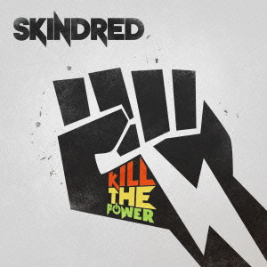SKINDRED / スキンドレッド / KILL THE POWER
