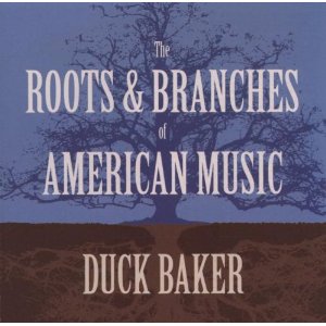 DUCK BAKER / ダック・ベイカー / Roots and Branches of American Music