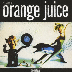 ORANGE JUICE / オレンジ・ジュース / TEXAS FEVER / テキサス・フィーバー