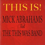 MICK ABRAHAMS & THE THIS WAS BAND / THIS IS!
