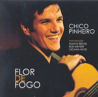 CHICO PINHEIRO / シコ・ピニェイロ / FLOR DE FOGO