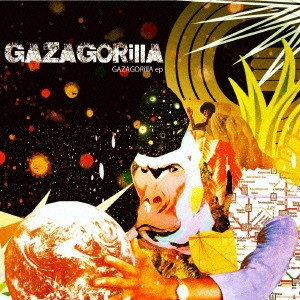 GAZAGORILLA / GAZAGORillA / GAZAGORILLA EP / ＧＡＺＡＧＯＲｉｌｌＡ　ＥＰ