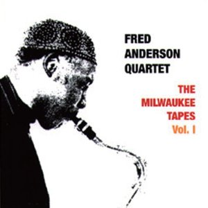 FRED ANDERSON / フレッド・アンダーソン / Milwaulee Tapes Vol.1 / ミルウォーキー・テープス VOL.1 