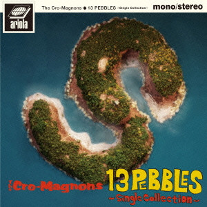 THE CRO-MAGNONS / ザ・クロマニヨンズ / 13 PEBBLES - SINGLE COLLECTION -