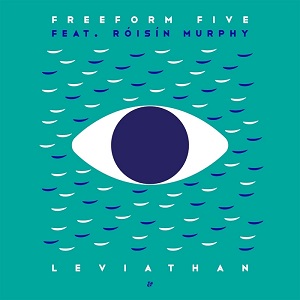 FREEFORM FIVE (FEAT. ROISIN MURPHY) / LEVIATHAN