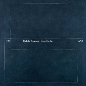 RALPH TOWNER / ラルフ・タウナー / ANA - RALPH TOWNER SOLO GUITAR