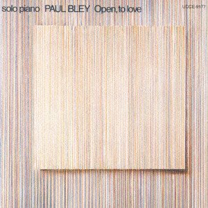 PAUL BLEY / ポール・ブレイ / OPEN, TO LOVE / オープン,トゥ・ラヴ