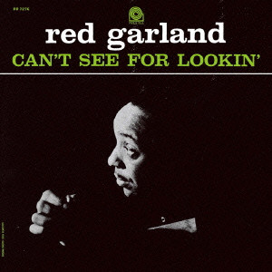 RED GARLAND / レッド・ガーランド / CAN'T SEE FOR LOOKIN' / キャント・シー・フォー・ルッキン