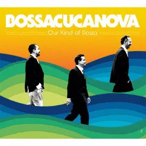 BOSSACUCANOVA / ボサクカノヴァ / アワ・カインド・オブ・ボサ
