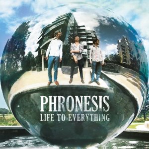PHRONESIS / フロネシス / Life to Everything