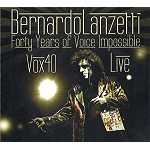BERNARDO LANZETTI / ベルナルド・ランゼッティ / VOX 40 LIVE: FORTY YERAS OF VOICE IMPOSSIBEL