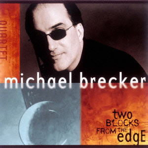 MICHAEL BRECKER / マイケル・ブレッカー / TWO BLOCKS FROM THE EDGE / トゥー・ブロックス・フロム・ジ・エッジ[+1]