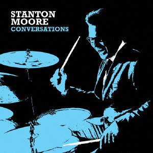 STANTON MOORE / スタントン・ムーア / CONVERSATIONS / カンヴァセイションズ
