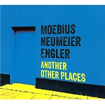 DIETER MOEBIUS/MANI NEUMEIER/JÜRGEN ENGLER / ANOTHER OTHER PLACES