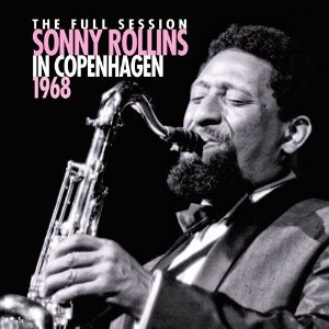 SONNY ROLLINS / ソニー・ロリンズ / SONNY ROLLINS IN COPENHAGEN 1968 / ソニー・ロリンズ・イン・コペンパーゲン・1968