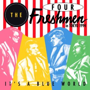 FOUR FRESHMEN / フォー・フレッシュメン / IT'S A BLUE WORLD - THE FOUR FRESHMEN IN TOKYO 1994 / イッツ・ア・ブルー・ワールド~ザ・フォー・フレッシュメン・イン・トーキョー1994(BLU-SPEC CD)
